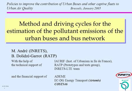 1 16/02/2014 Method and driving cycles for the estimation of the pollutant emissions of the urban buses and bus network M. André (INRETS), B. Dolidzé-Garrot.
