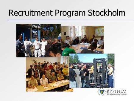 Recruitment Program Stockholm. The purpose with the programme is to increase the frequecy of employment among refugees and immigrants and thereby: Create.