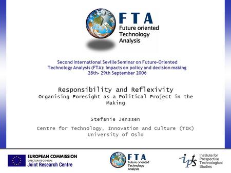 Second International Seville Seminar on Future-Oriented Technology Analysis (FTA): Impacts on policy and decision making 28th- 29th September 2006 Responsibility.