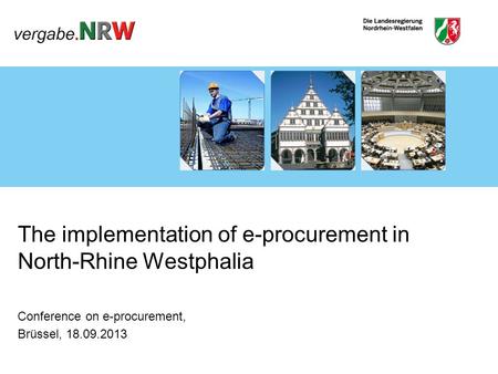 The implementation of e-procurement in North-Rhine Westphalia Conference on e-procurement, Brüssel, 18.09.2013.