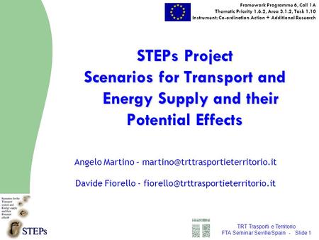 TRT Trasporti e Territorio FTA Seminar Seville/Spain - Slide 1 STEPs Project Scenarios for Transport and Energy Supply and their Potential Effects Framework.