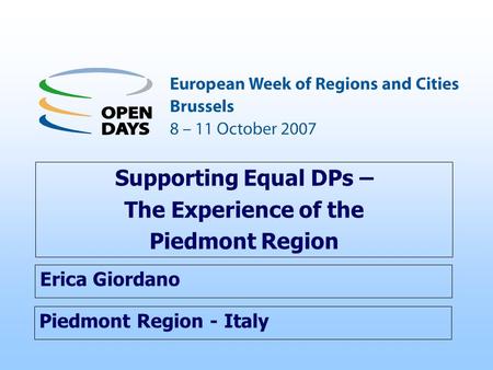 Piedmont Region - Italy Supporting Equal DPs – The Experience of the Piedmont Region Erica Giordano.