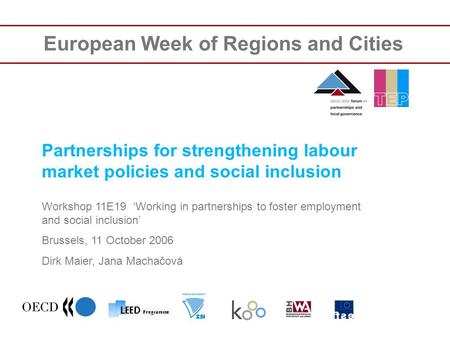 European Week of Regions and Cities Partnerships for strengthening labour market policies and social inclusion Workshop 11E19 Working in partnerships to.