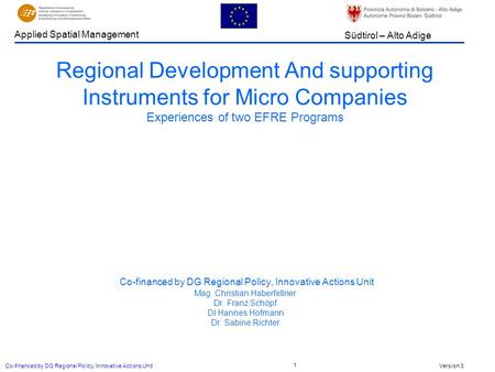 Version 3 Südtirol – Alto Adige Applied Spatial Management Co-financed by DG Regional Policy, Innovative Actions Unit 1 Regional Development And supporting.