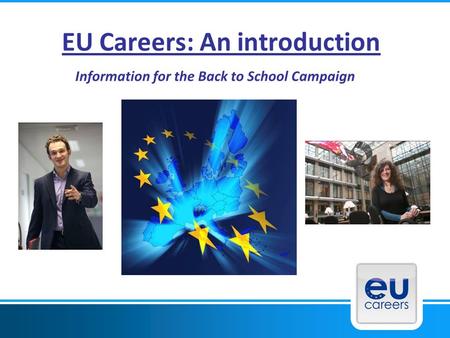 EU Careers: An introduction Information for the Back to School Campaign.