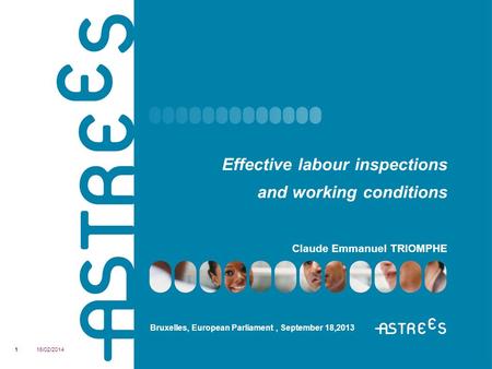 Effective labour inspections and working conditions Claude Emmanuel TRIOMPHE Bruxelles, European Parliament, September 18,2013 16/02/20141.