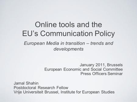 Online tools and the EUs Communication Policy European Media in transition – trends and developments January 2011, Brussels European Economic and Social.