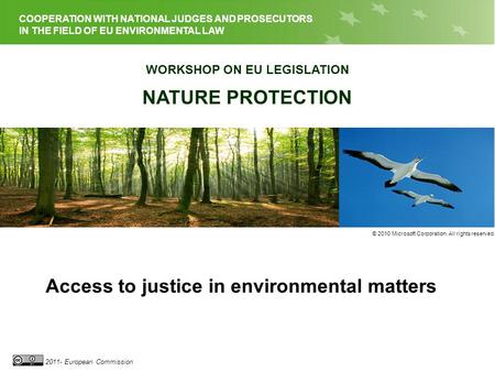 EU LEGISLATION ON NATURE PROTECTION 2011- European Commission COOPERATION WITH NATIONAL JUDGES AND PROSECUTORS IN THE FIELD OF EU ENVIRONMENTAL LAW WORKSHOP.
