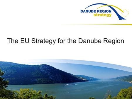 The EU Strategy for the Danube Region. Ms. Andreja Jerina Slovenia National Contact Point of Slovenia The Strategy delivers. It makes valuable results.