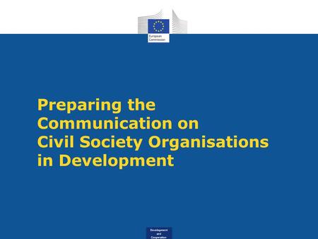Development and Cooperation Preparing the Communication on Civil Society Organisations in Development.