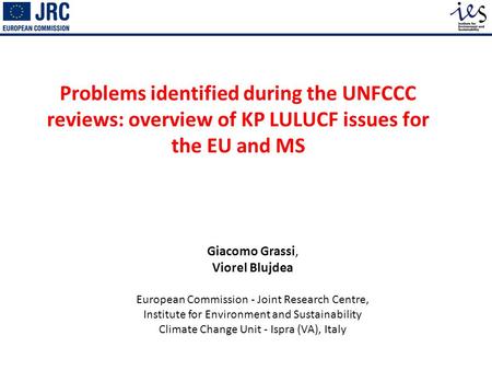 Problems identified during the UNFCCC reviews: overview of KP LULUCF issues for the EU and MS Giacomo Grassi, Viorel Blujdea European Commission - Joint.