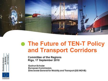 | 1 Transeuropean Networks Energy & Transport Gudrun Schulze European Commission, Directorate General for Mobility and Transport (DG MOVE) The Future of.