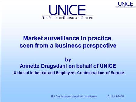 EU Conference on market surveillance 10-11/03/2005 Market surveillance in practice, seen from a business perspective by Annette Dragsdahl on behalf of.