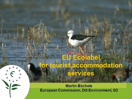 The European Eco-label EU Ecolabel for tourist accommodation services Martin Büchele European Commission, DG Environment, G2.
