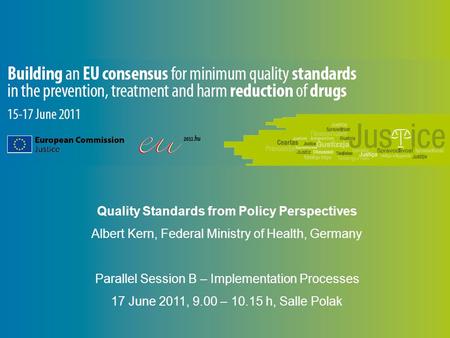 Quality Standards from Policy Perspectives Albert Kern, Federal Ministry of Health, Germany Parallel Session B – Implementation Processes 17 June 2011,
