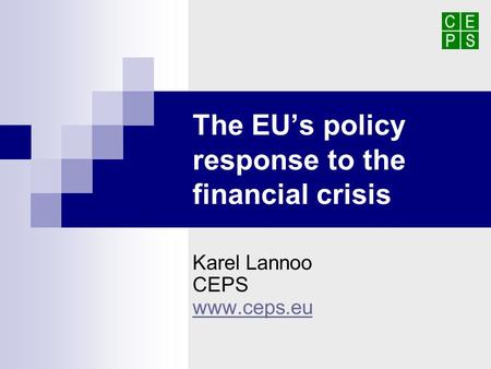 The EUs policy response to the financial crisis Karel Lannoo CEPS www.ceps.eu.