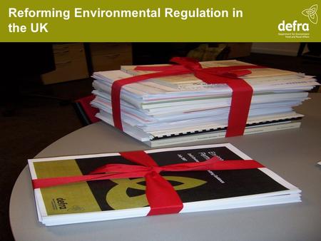 Reforming Environmental Regulation in the UK. Context to reform Aims are to remove unnecessary regulatory burdens and to make it easier for businesses.