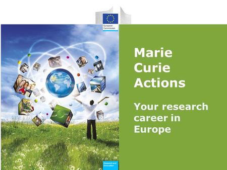 Research and Innovation Research and Innovation Marie Curie Actions Your research career in Europe.