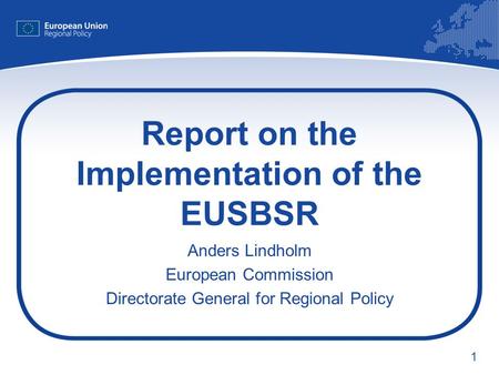 1 Report on the Implementation of the EUSBSR Anders Lindholm European Commission Directorate General for Regional Policy.