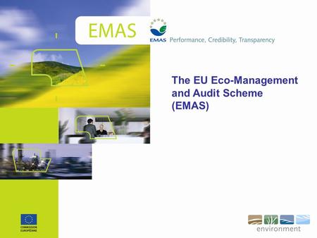 The EU Eco-Management and Audit Scheme (EMAS). Voluntary environmental management tool operative since 1995 What is EMAS? Aim Continual improvements in.