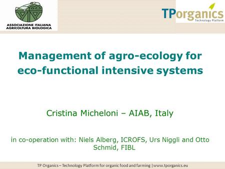 TP Organics – Technology Platform for organic food and farming |www.tporganics.eu Management of agro-ecology for eco-functional intensive systems Cristina.