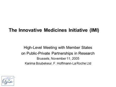 The Innovative Medicines Initiative (IMI) High-Level Meeting with Member States on Public-Private Partnerships in Research Brussels, November 11, 2005.