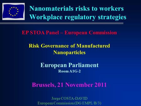 Nanomaterials risks to workers Workplace regulatory strategies EP STOA Panel – European Commission Risk Governance of Manufactured Nanoparticles European.