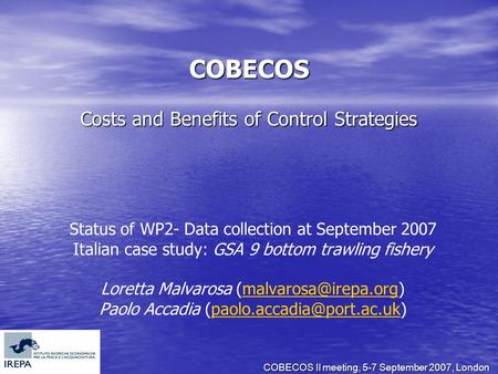 COBECOS II meeting, 5-7 September 2007, London COBECOS Costs and Benefits of Control Strategies Status of WP2- Data collection at September 2007 Italian.
