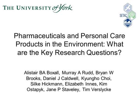 Pharmaceuticals and Personal Care Products in the Environment: What are the Key Research Questions? Alistair BA Boxall, Murray A Rudd, Bryan W Brooks,