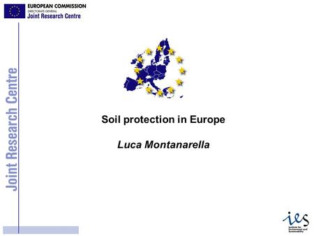 1 Soil protection in Europe Luca Montanarella. 2 Bruxelles, le 16.4.2002 COM(2002) 179 final COMMUNICATION FROM THE COMMISSION TO THE COUNCIL, THE EUROPEAN.