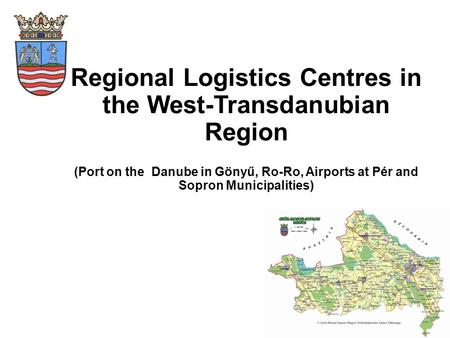 Regional Logistics Centres in the West-Transdanubian Region (Port on the Danube in Gönyű, Ro-Ro, Airports at Pér and Sopron Municipalities)
