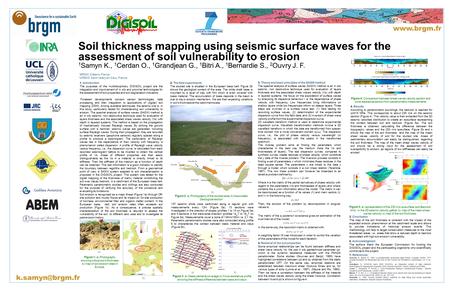 Soil thickness mapping using seismic surface waves for the assessment of soil vulnerability to erosion 1 Samyn K., 1 Cerdan O., 1 Grandjean G., 1 Bitri.