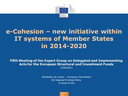 Regional Policy e-Cohesion – new initiative within IT systems of Member States in 2014-2020 Fifth Meeting of the Expert Group on Delegated and Implementing.