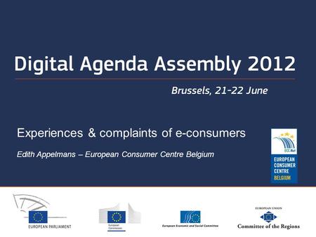 Experiences & complaints of e-consumers Edith Appelmans – European Consumer Centre Belgium.