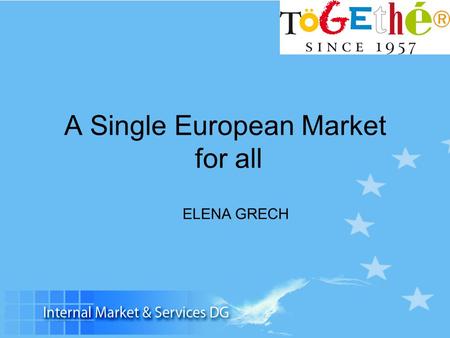 A Single European Market for all ELENA GRECH. The Single Market: a success story 1992-2006: approx.1 840 billion Euros in value added 2.75 million extra.
