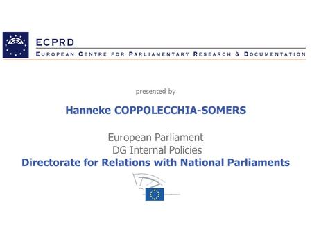 Hanneke COPPOLECCHIA-SOMERS European Parliament DG Internal Policies