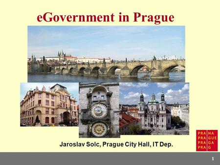 1 eGovernment in Prague Jaroslav Solc, Prague City Hall, IT Dep.