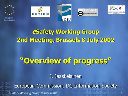 ESafety Working Group 8 July 2002 1 e Safety Working Group 2nd Meeting, Brussels 8 July 2002 Overview of progress J. Jaaskelainen European Commission,