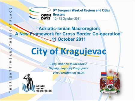 City of Kragujevac Prof. Dobrica Milovanović Deputy mayor of Kragujevac Vice President of ALDA Adriatic-Ionian Macroregion: A New Framework for Cross Border.