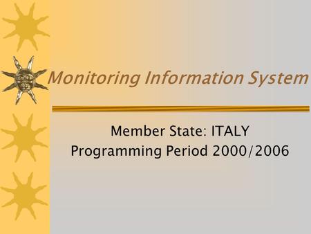 Monitoring Information System Member State: ITALY Programming Period 2000/2006.
