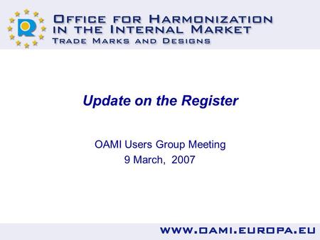 Update on the Register OAMI Users Group Meeting 9 March, 2007.
