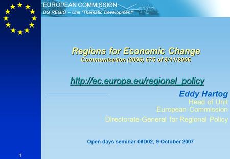 DG REGIO – Unit Thematic Development EUROPEAN COMMISSION 1 Regions for Economic Change Communication (2006) 675 of 8/11/2006