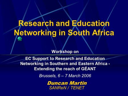 Research and Education Networking in South Africa Workshop on EC Support to Research and Education Networking in Southern and Eastern Africa - Extending.
