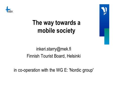 The way towards a mobile society Finnish Tourist Board, Helsinki in co-operation with the WG E: 'Nordic group'