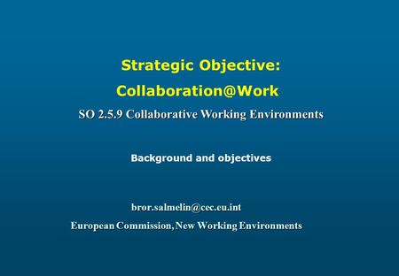 European Commission, New Working Environments Strategic Objective: SO 2.5.9 Collaborative Working Environments.