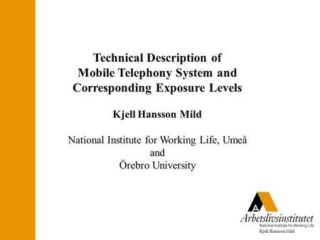 Kjell Hansson Mild Technical Description of Mobile Telephony System and Corresponding Exposure Levels Kjell Hansson Mild National Institute for Working.