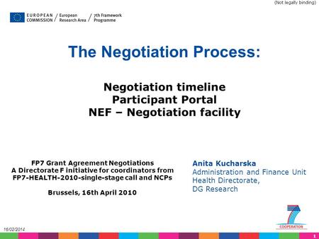 1 16/02/2014 The Negotiation Process: Negotiation timeline Participant Portal NEF – Negotiation facility Anita Kucharska Administration and Finance Unit.