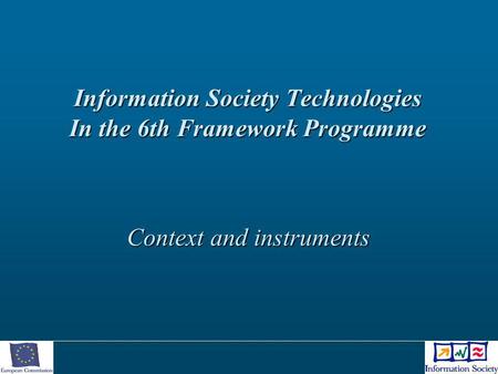 Information Society Technologies In the 6th Framework Programme Context and instruments.