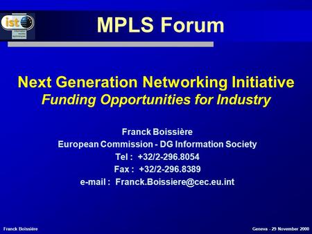 Franck Boissière Geneva - 29 November 2000 Next Generation Networking Initiative Funding Opportunities for Industry Franck Boissière European Commission.