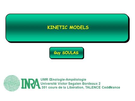 KINETIC MODELS Guy SOULAS UMR Œnologie-Ampélologie